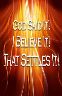 God said it! I believe it! That settles it!