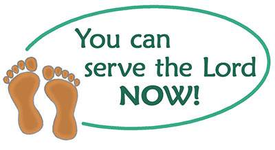 You can serve the Lord now!