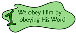 1. We obey Him by obeying His Word