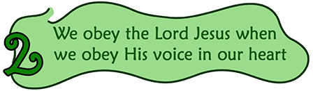 2. We obey the Lord Jesus when we obey His voice in our heart.
