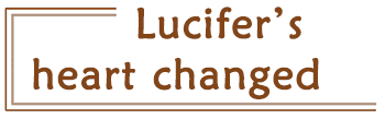 Lucifer's heart changed