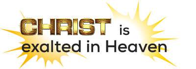Christ is exalted in Heaven