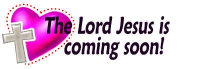 The Lord Jesus is coming soon!