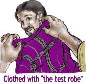 Then the servants put "the best robe" on him.