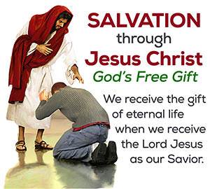 Salvation through Jesus Christ, God's free Gift; we receive the gift of eternal life when we receive Jesus Christ as our Savior