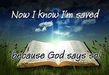 Now I know that I am saved because God says so!