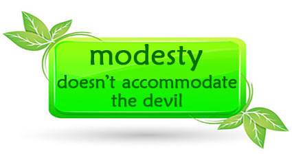 Modesty doesn't accommodate the devil