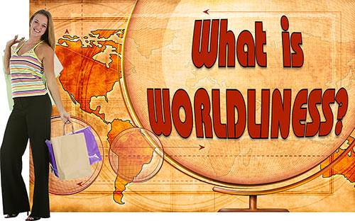 Lesson 10: What in the World is Worldliness?