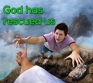 God has rescued us