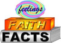 Facts form the foundation; faith rests upon facts; and feelings come last