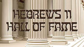 God has His Hall of Fame. He tells us about His heroes in Hebrews 11