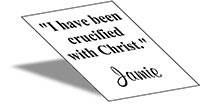 God asks us to put our signature to the statement, "I have been crucified with Christ."
