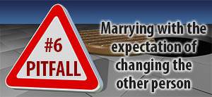 Pitfall #6: Marrying with the expectation of changing the other person