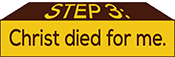 Step 3: Christ died for me