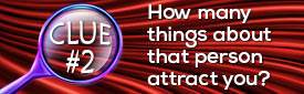Clue #2: How many things about that person attract you?
