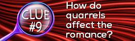 Clue #9: How do quarrels affect the romance?