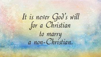 It is never God's will for a Christian to marry a non-Christian.