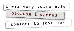 I was very vulnerable because I wanted someone to love me