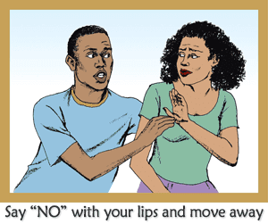 Say "No" with your lips and move away