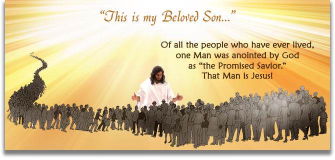 Of all the people who have ever lived, one Man was anointed by God as "the Christ"—the promised Savior. That Man is Jesus!