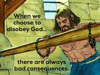 When we choose to disobey God, there are always bad consequences.